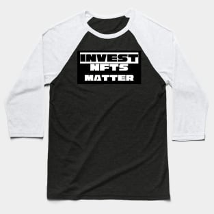 Invest NFTS Matter Baseball T-Shirt